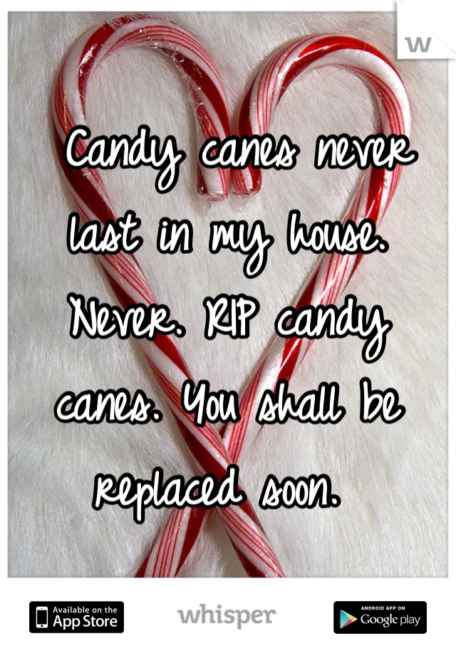 Candy canes never last in my house. Never. RIP candy canes. You shall be replaced soon. 