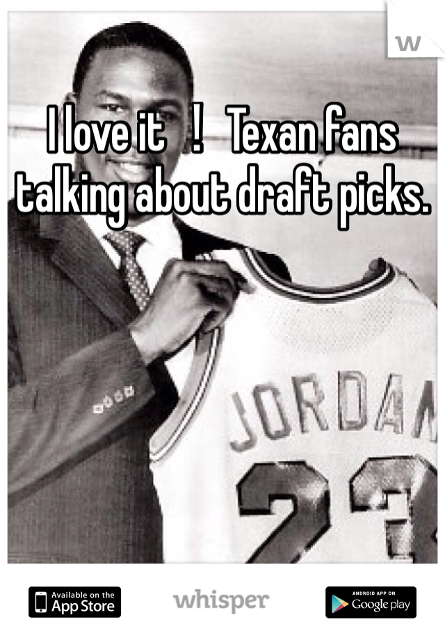 I love it！Texan fans talking about draft picks.