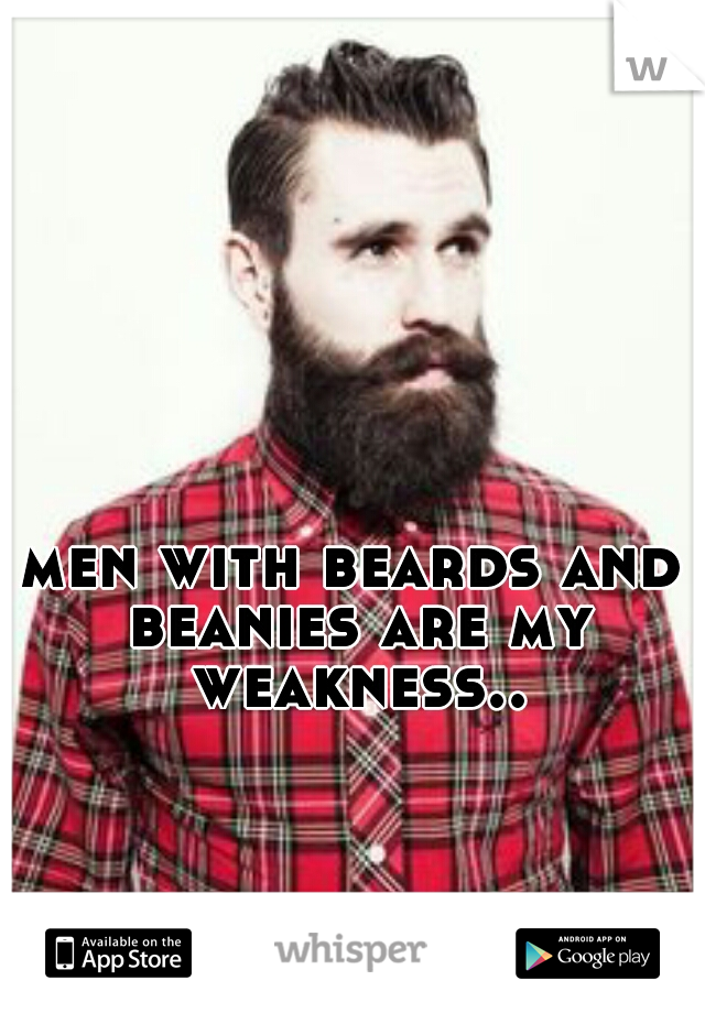 men with beards and beanies are my weakness..