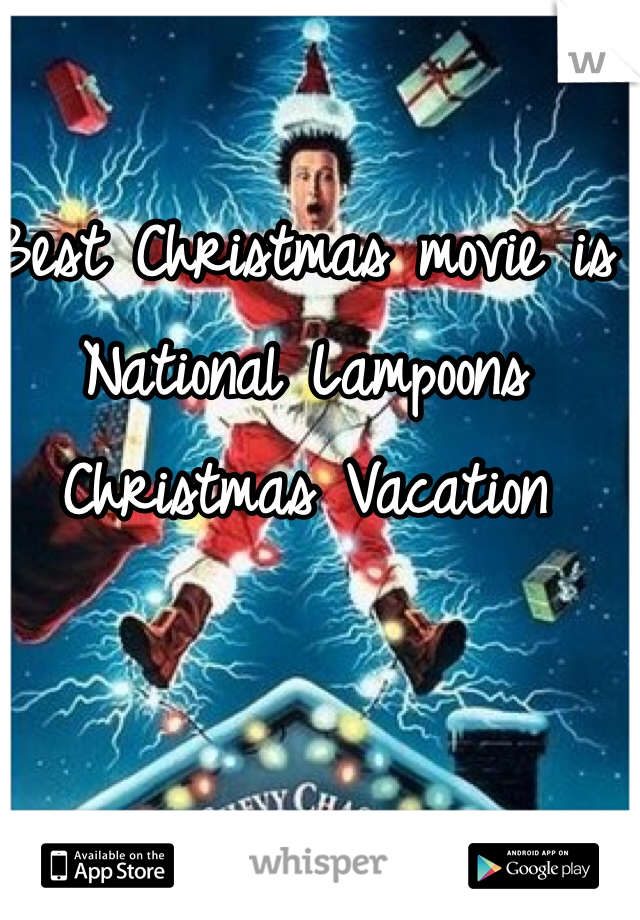 Best Christmas movie is National Lampoons Christmas Vacation 