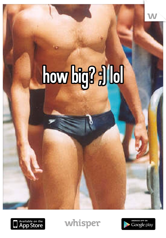 how big? ;) lol
