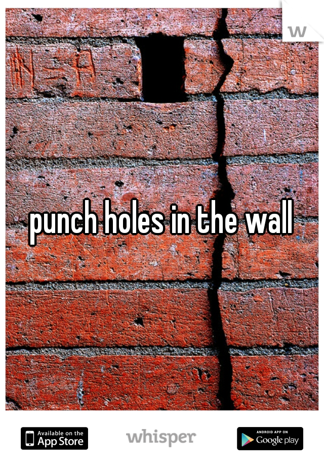 punch holes in the wall