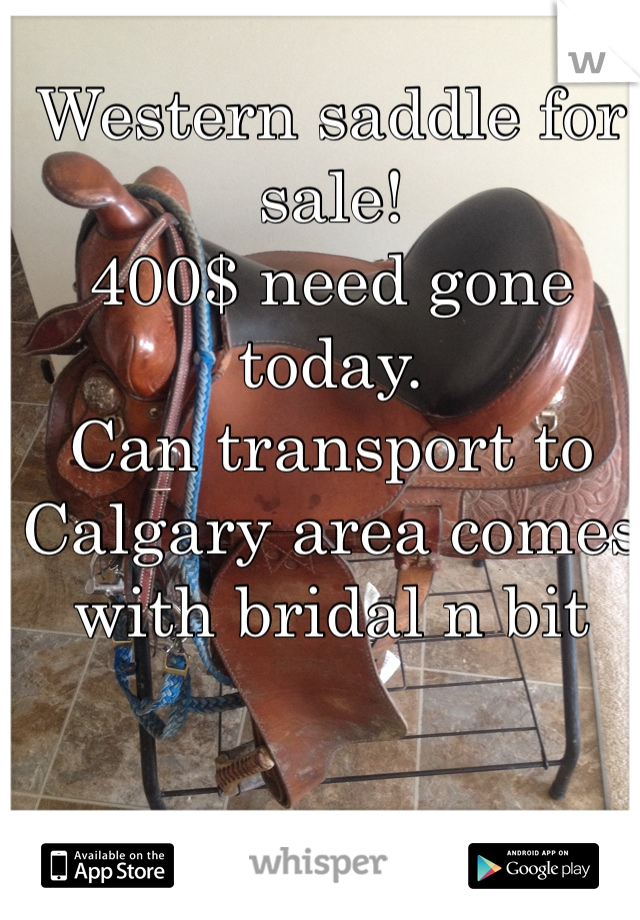 Western saddle for sale!
400$ need gone today. 
Can transport to Calgary area comes with bridal n bit