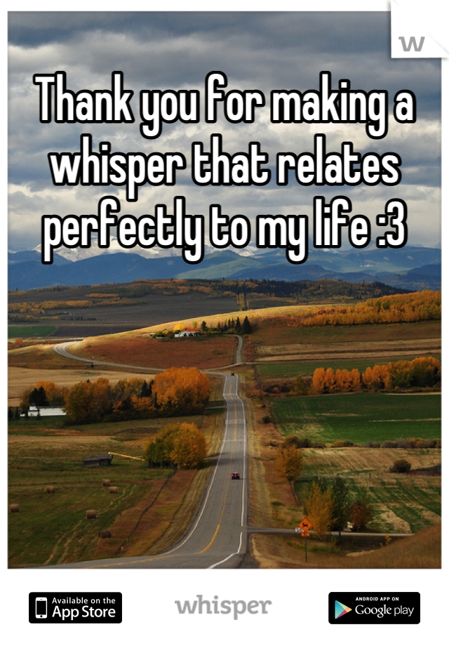 Thank you for making a whisper that relates perfectly to my life :3