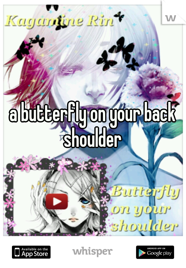 a butterfly on your back shoulder 