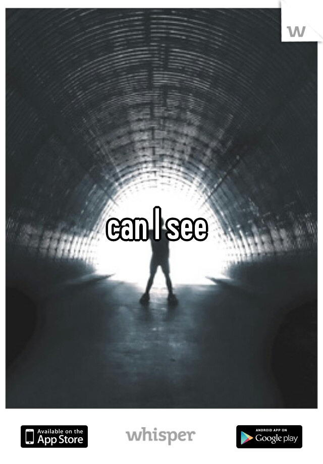 can I see 