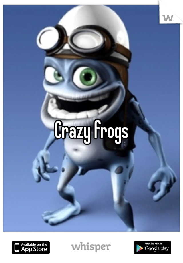 Crazy frogs
