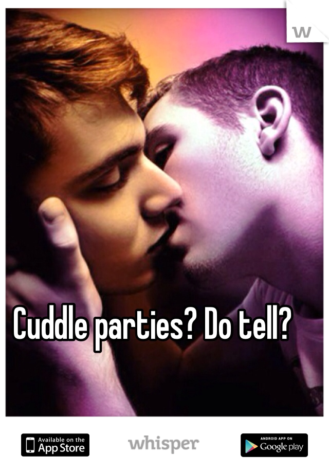 Cuddle parties? Do tell?