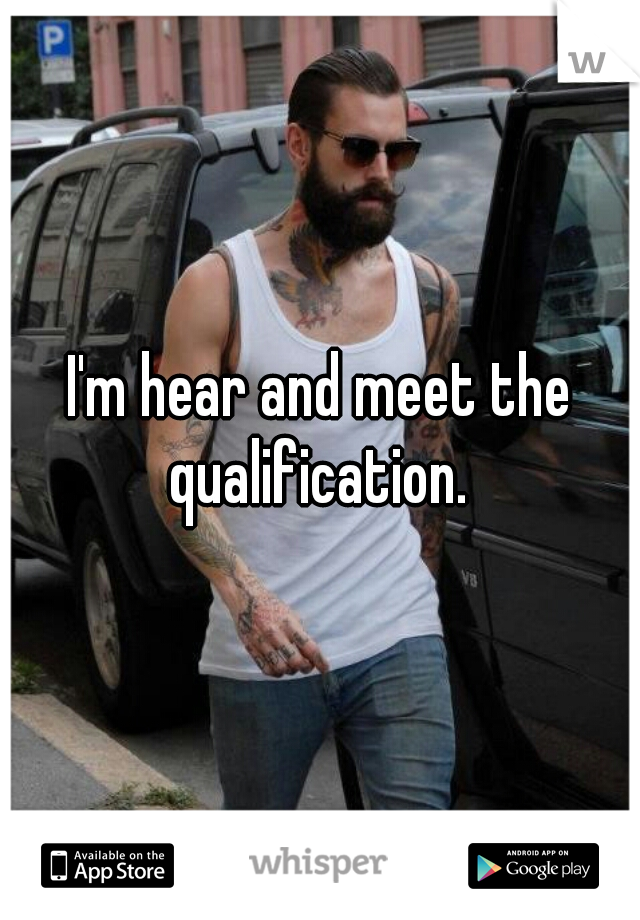 I'm hear and meet the qualification. 