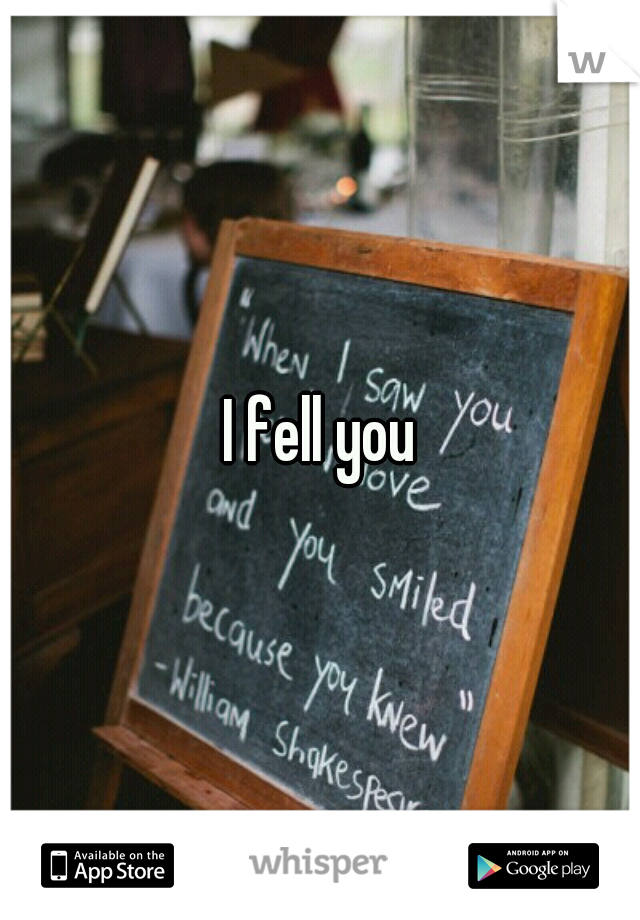 I fell you