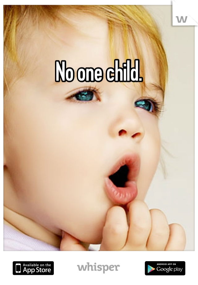 No one child.
