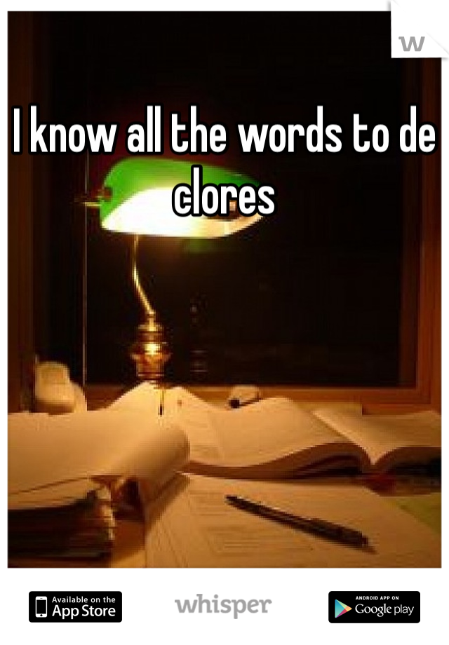 I know all the words to de clores