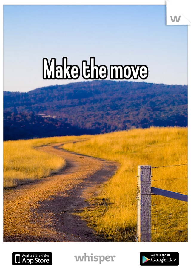 Make the move
