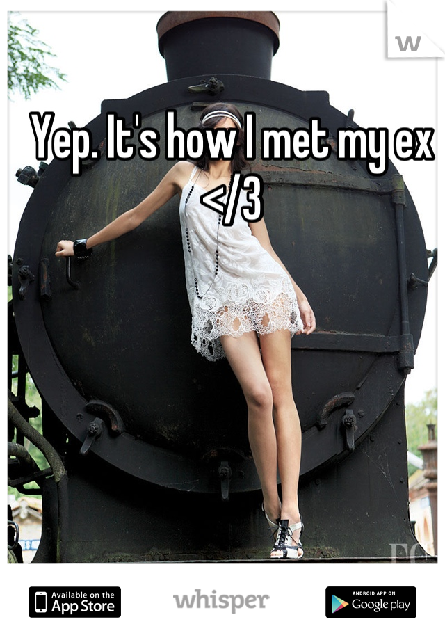 Yep. It's how I met my ex </3