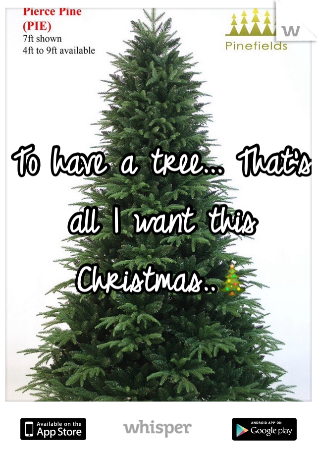 To have a tree... That's all I want this Christmas..🎄