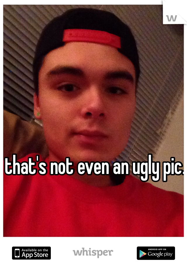 that's not even an ugly pic. 