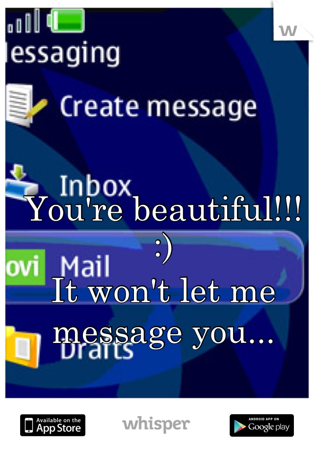 You're beautiful!!! :)
It won't let me message you...