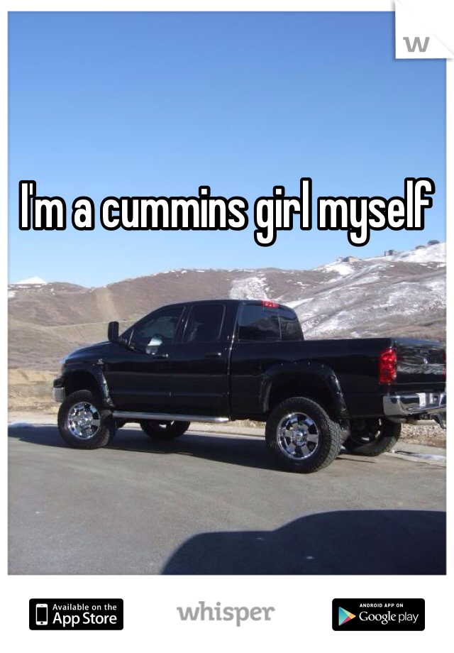 I'm a cummins girl myself