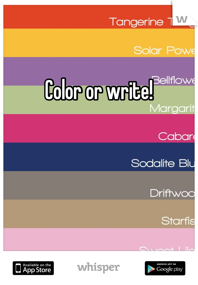 Color or write! 