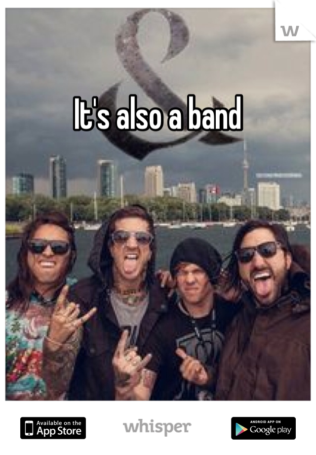 It's also a band