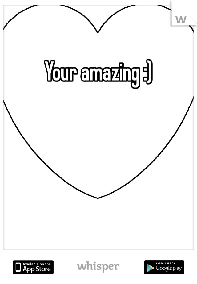 Your amazing :) 
