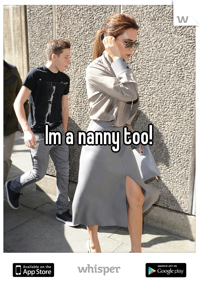 Im a nanny too!