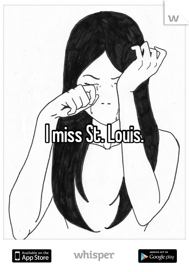 I miss St. Louis. 