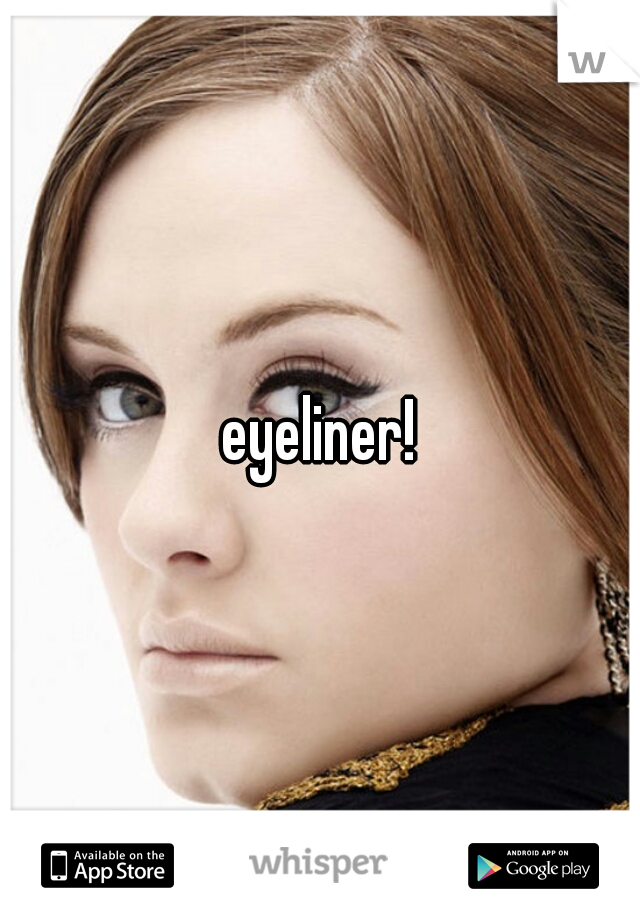 eyeliner!