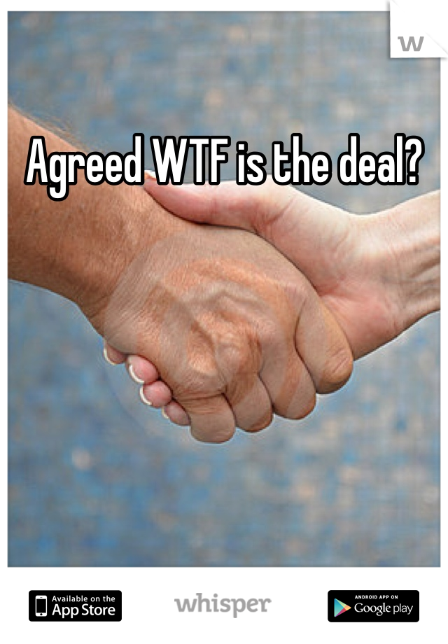 Agreed WTF is the deal?