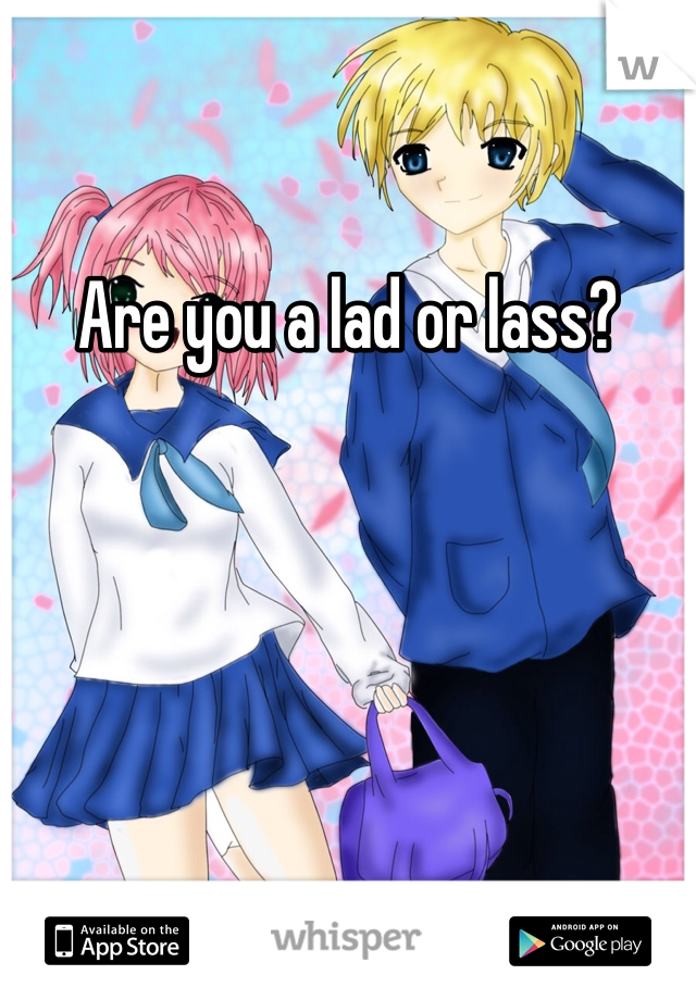 Are you a lad or lass?