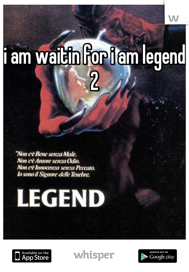i am waitin for i am legend 2
