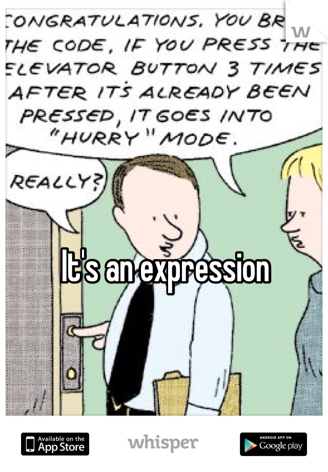 It's an expression