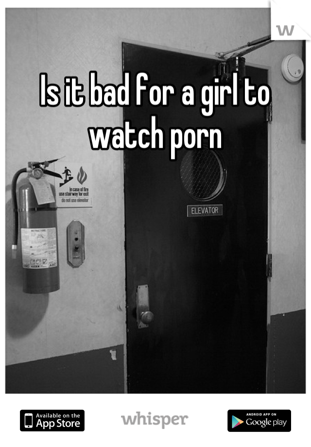 Is it bad for a girl to watch porn