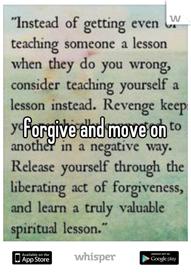 forgive and move on
