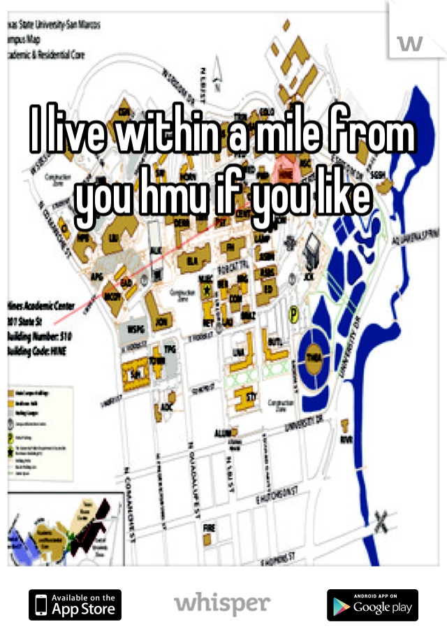 I live within a mile from you hmu if you like