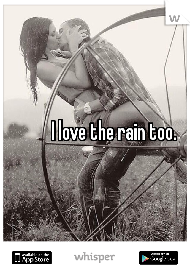 I love the rain too. 