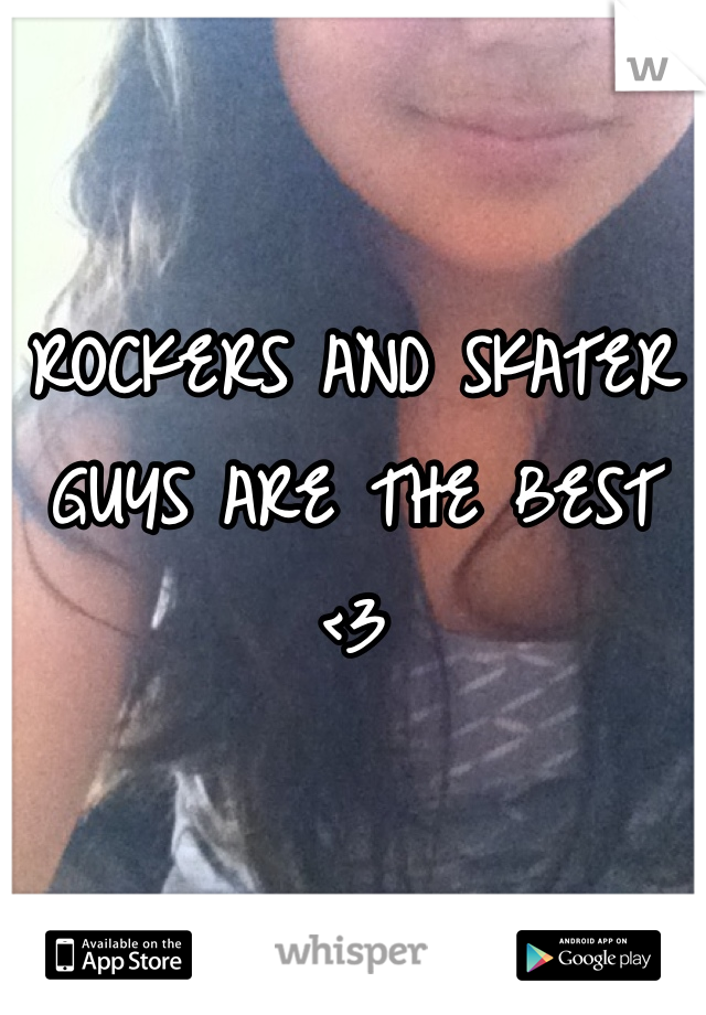 ROCKERS AND SKATER GUYS ARE THE BEST <3