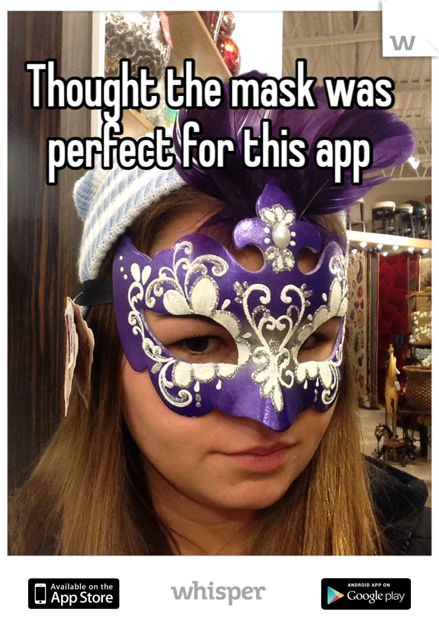 Thought the mask was perfect for this app 