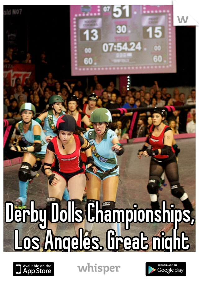 Derby Dolls Championships, Los Angeles. Great night out. Highly recommend it. 