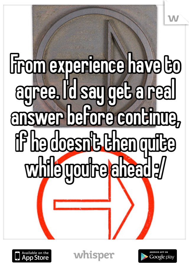 From experience have to agree. I'd say get a real answer before continue, if he doesn't then quite while you're ahead :/
