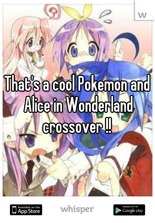 That's a cool Pokemon and Alice in Wonderland crossover !! 