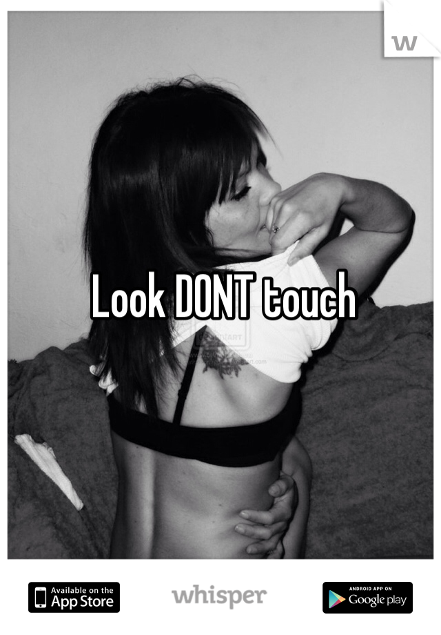 Look DONT touch 
