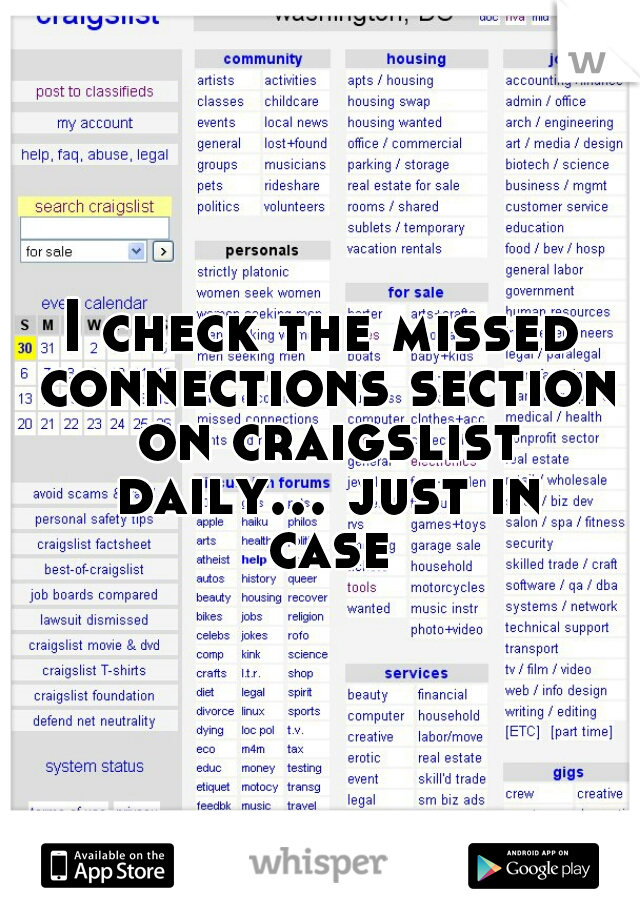 I check the missed connections section on craigslist daily... just in case