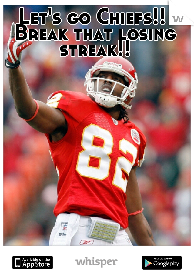 Let's go Chiefs!! Break that losing streak!!