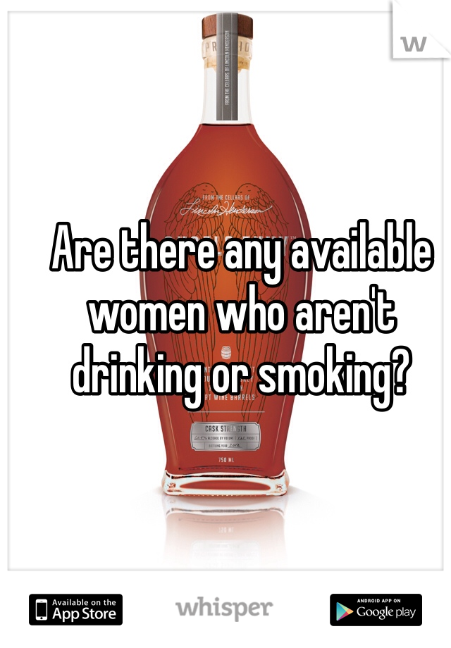 Are there any available women who aren't drinking or smoking?