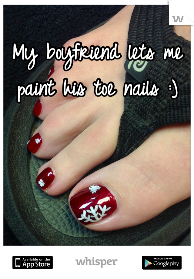 My boyfriend lets me paint his toe nails :)