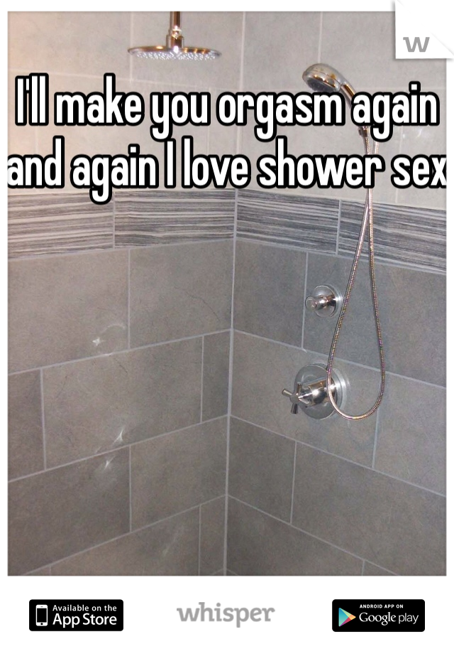 I'll make you orgasm again and again I love shower sex