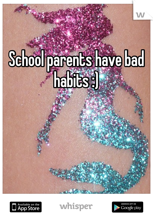 School parents have bad habits :) 
