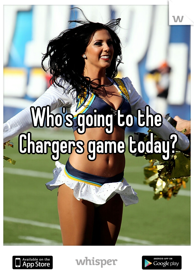 Who's going to the Chargers game today?