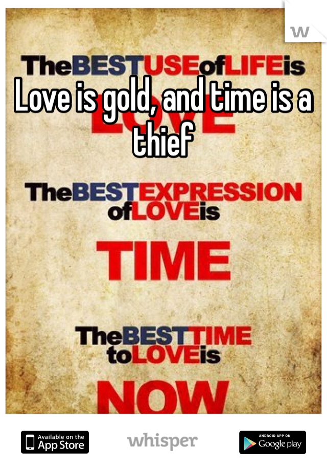 Love is gold, and time is a thief